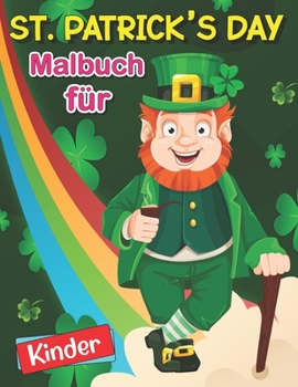 St. patrick's day Malbuch f?r Kinder: st patrick's day F?rbebuch. st patrick's day F?rbebuch f?r Kinder. 50 Seiten Story Paper. 8,5 in x 11 in Cover.