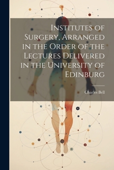 Paperback Institutes of Surgery, Arranged in the Order of the Lectures Delivered in the University of Edinburg Book