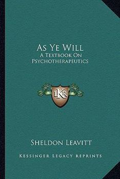 Paperback As Ye Will: A Textbook On Psychotherapeutics Book