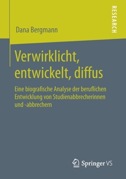 Paperback Verwirklicht, Entwickelt, Diffus: Eine Biografische Analyse Der Beruflichen Entwicklung Von Studienabbrecherinnen Und -Abbrechern [German] Book