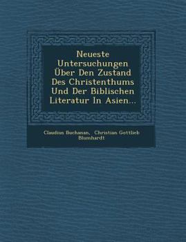 Neueste Untersuchungen Uber Den Zustand Des Christenthums Und Der Biblischen Literatur in Asien...