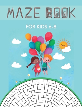 Paperback Maze Book for Kids 6-8: Maze Activity Book for Kids. Great for Developing Problem Solving Skills, Spatial Awareness and Critical Thinking Skil Book