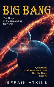 Paperback Big Bang: The Origin of the Expanding Universe (Questions and Answers About the Big Bang Theory) Book