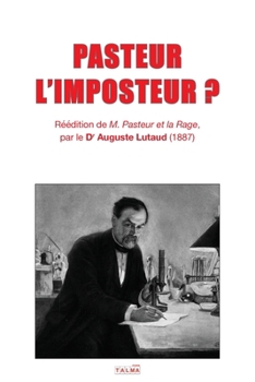 Paperback Pasteur l'Imposteur ?: Réédition de M. PASTEUR ET LA RAGE (1887) [French] Book