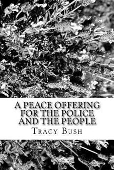 Paperback A Peace Offering for the People and the Police: To Bridge Gaps Caused by Fear/Harm of All People Book