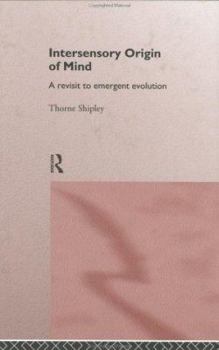 Hardcover Intersensory Origins of Mind: A Revisit to Emergent Evolution Book