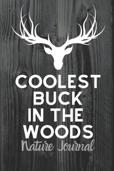 Coolest Buck In The Woods Nature Journal: 100 Page Blank Lined Journal | 6x9 | Funny Sarcastic | Camping Hiking Nature Gift | Deer Hunting