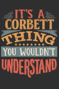 It's A Corbett Thing You Wouldn't Understand: Want To Create An Emotional Moment For A Corbett Family Member ? Show The Corbett's You Care With This ... Surname Planner Calendar Notebook Journal