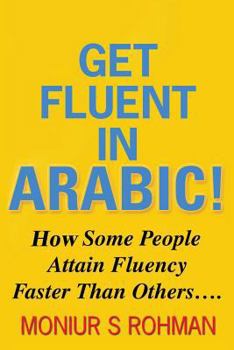 Paperback Get Fluent In Arabic!: How Some People Learn Arabic Faster Book