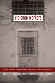 Hardcover Violence Workers: Police Torturers and Murderers Reconstruct Brazilian Atrocities Book