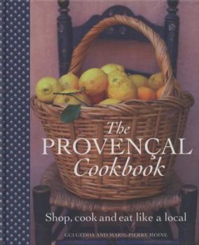 Hardcover The Provencal Cookbook: Shop, Cook and Eat Like a Local. Guy Gedda and Marie-Pierre Moine Book
