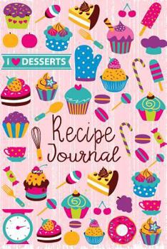 Paperback Recipe Journal: I Love Desserts Blank Cookbook Recipes & Notes to Write in Recipe Keeper Notebook Size 6x9 Inches 120 Pages Book