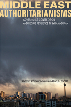 Paperback Middle East Authoritarianisms: Governance, Contestation, and Regime Resilience in Syria and Iran Book