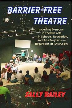 Paperback Barrier-Free Theatre: Including Everyone in Theatre Arts -- In Schools, Recreation, and Arts Programs -- Regardless of (Dis)Ability Book