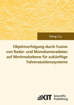 Paperback Objektverfolgung durch Fusion von Radar- und Monokameradaten auf Merkmalsebene für zukünftige Fahrerassistenzsysteme [German] Book