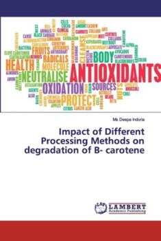 Paperback Impact of Different Processing Methods on degradation of B- carotene Book