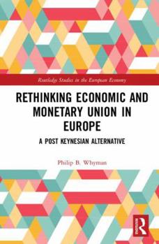 Hardcover Rethinking Economic and Monetary Union in Europe: A Post-Keynesian Alternative Book