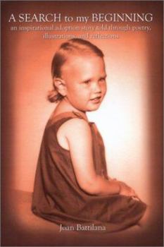 A SEARCH to my BEGINNING: an inspirational adoption story told through poetry, illustrations, and reflections