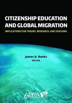 Hardcover Citizenship Education and Global Migration: Implications for Theory, Research, and Teaching Book