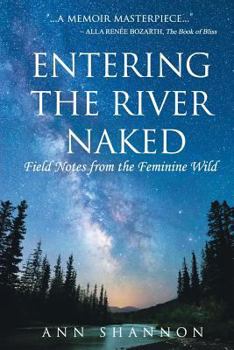 Paperback Entering The River Naked: Field Notes from the Feminine Wild Book