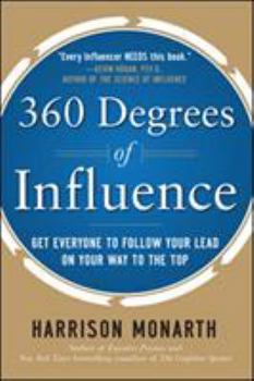 Hardcover 360 Degrees of Influence: Get Everyone to Follow Your Lead on Your Way to the Top Book