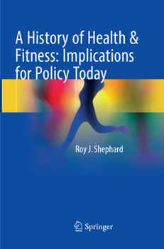 Paperback A History of Health & Fitness: Implications for Policy Today Book
