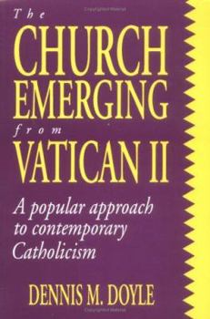 Paperback The Church Emerging from Vatican II: A Popular Approach to Contemporary Catholicism Book