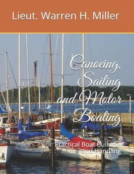 Canoeing, Sailing and Motor Boating: Practical Boat Building and Handling