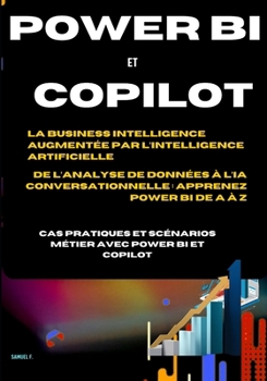 APPRENDRE POWER BI & COPILOT DE A-Z DAX, Power Query, Microsoft Fabric, tableaux de bord interactifs: Le guide pratique complet pour analyser et ... concrets et scénario métier (French Edition)