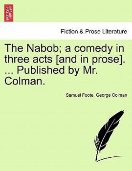 Paperback The Nabob; A Comedy in Three Acts [And in Prose]. ... Published by Mr. Colman. Vol.I Book