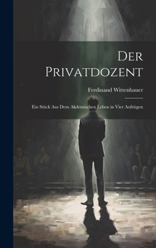 Hardcover Der Privatdozent: Ein Stück Aus Dem Akdemischen Leben in Vier Aufzügen [German] Book