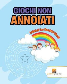 Paperback Giochi Non Annoiati: Labirinti Per Bambini Giochi [Italian] Book