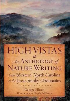 Paperback High Vistas:: An Anthology of Nature Writing from Western North Carolina & the Great Smoky Mountains, Vol. I, 1674-1900 Book