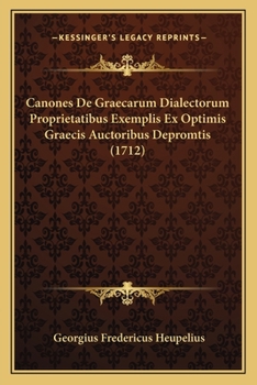 Paperback Canones De Graecarum Dialectorum Proprietatibus Exemplis Ex Optimis Graecis Auctoribus Depromtis (1712) [Latin] Book