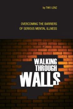 Paperback Walking Through Walls: Overcoming the Barriers of Serious Mental Illness Book