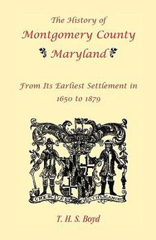 The history of Montgomery County, Maryland: from its earliest settlement in 1650 to 1879 ... also sketches of the prominent men of the county ... with ... houses of Washington and Georgetown -