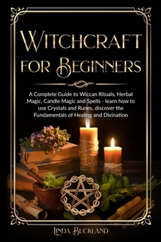 Paperback Witchcraft for Beginners: a Complete Guide to Wiccan Rituals, Herbal Magic, Candle Magic and Spells - learn how to use Crystals and Runes, disco Book