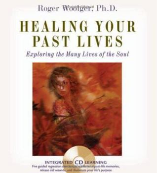 Hardcover Healing Your Past Lives: Exploring the Many Lives of the Soul [With CD] Book