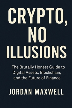 Paperback Crypto, No Illusions: The Brutally Honest Guide to Digital Assets, Blockchain, and the Future of Finance Book
