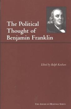 The Political Thought of Benjamin Franklin - Book #64 of the American Heritage Series