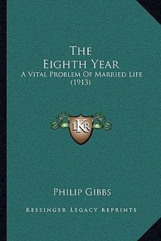 Paperback The Eighth Year: A Vital Problem Of Married Life (1913) Book