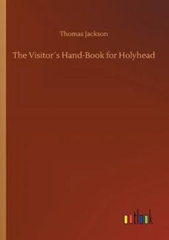 Paperback The Visitor´s Hand-Book for Holyhead Book