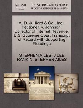 Paperback A. D. Juilliard & Co., Inc., Petitioner, V. Johnson, Collector of Internal Revenue. U.S. Supreme Court Transcript of Record with Supporting Pleadings Book