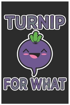 Paperback Turnip For What: Cute Lined Journal, Awesome Radish Funny Design Cute Kawaii Food / Journal Gift (6 X 9 - 120 Blank Pages) Book