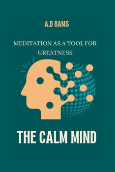 THE CALM MIND: MEDITATION AS A TOOL FOR GREATNESS