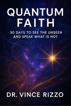 Paperback Quantum Faith: 30 Days to See the Unseen and Speak What Is Not Book