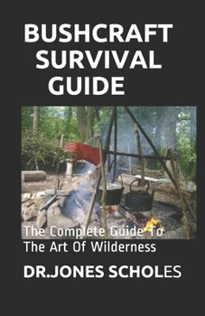 Paperback Bushcraft Survival Guide: The Complete Guide To The Art Of Wilderness Book