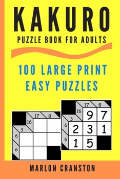 Paperback Kakuro Puzzle Book For Adults: 100 Large Print Easy Puzzles for Kakuro Lovers Book