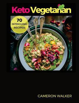 Paperback Ketogenic Vegetarian Cookbook: Ketogenic Vegetarian Secret Cookbook - 30-Day Meal Plan, Tips and Tricks for a Healthy Plant-based Weight Loss, Keto S Book