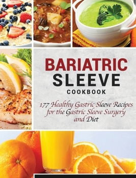 Hardcover Bariatric Sleeve Cookbook: 177 Healthy Gastric Sleeve Recipes for the Gastric Sleeve Surgery and Diet Book